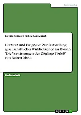 Produktbild von Literatur und Prognose. Zur Darstellung gesellschaftlicher Wirklichkeiten im Roman "Die Verwirrungen des Zöglings Törleß" von Robert Musil