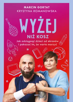 Obrázok produktu pre Wyżej niż kosz. Jak wyciągnąć dzieci sprzed ekranów i pokazać im, że warto marzyć