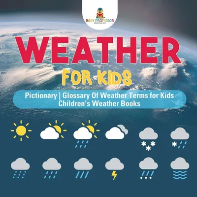 Produktbild von Weather for Kids - Pictionary | Glossary Of Weather Terms for Kids | Children's Weather Books