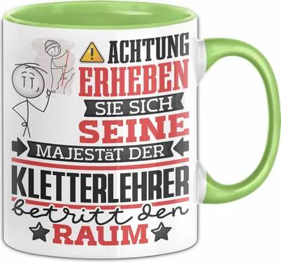Produktbild von Kletterlehrer Geschenk Tasse Lustiger Spruch Erheben Sie Sich Der Kletterlehrer Betritt den Raum (Grün)