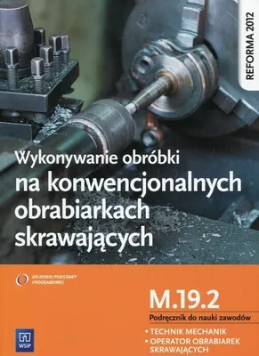 Produktbild von Wykonywanie obrobki na konwencjonalnych obrabiarkach skrawajacych Podrecznik do nauki zawodow M.19.2