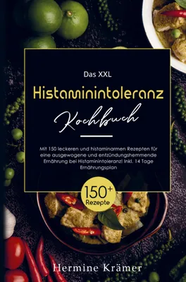 Produktbild von Das XXL Histaminintoleranz Kochbuch mit histaminarmen  Rezepten für eine entzündungshemmende Ernährung bei Histaminintoleranz!