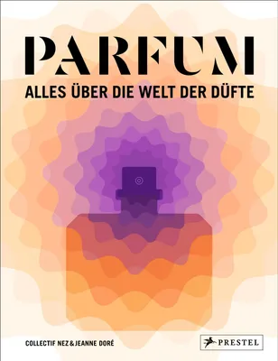 Produktbild von PARFUM: Alles über die Welt der Düfte
