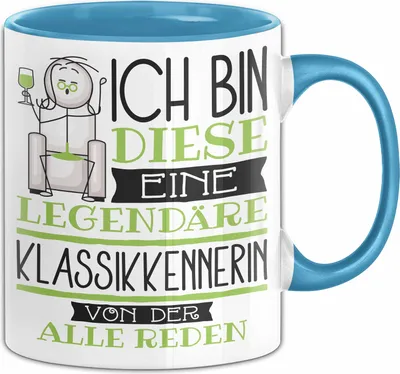 Produktbild von Klassikkennerin Tasse Geschenk Ich Bin Diese Eine Legendäre Klassikkennerin Von Der Alle Reden Geschenkidee Geburtstag Weihnachten (Blau)