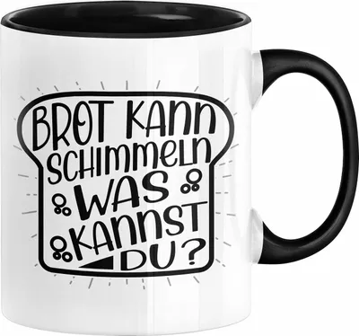 Produktbild von Brot Kann Schimmeln Was Kannst Du Tasse Geschenk Spruch Geschenkidee Humor (Schwarz)