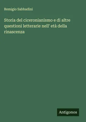 Produktbild von Storia del ciceronianismo e di altre questioni letterarie nell' età della rinascenza