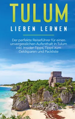 Produktbild von Tulum lieben lernen: Der perfekte Reiseführer für einen unvergesslichen Aufenthalt in Tulum inkl. Insider-Tipps, Tipps zum Geldsparen und Packliste