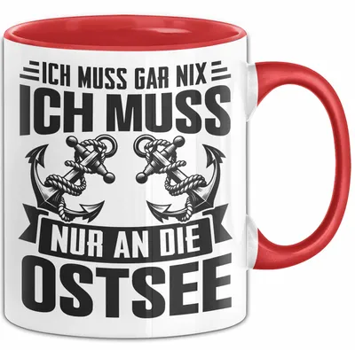 Produktbild von Ostsee-Liebhaber Tasse Geschenk Ich Muss Gar Nix Ich Muss Nur An Die Ostsee (Rot)
