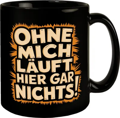 Produktbild von Ohne MICH läuft hier gar NICHTS! Tasse