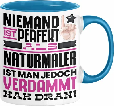 Produktbild von Naturmaler Geschenk Tasse Lustige Geschenkidee für Naturmaler Geburtstag Kaffee-Becher Niemand Ist Perfekt Aber Als Naturmaler Ist Man Nah Dran (Blau)