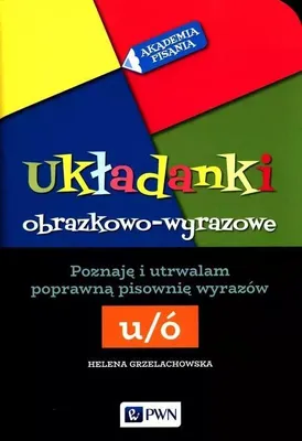 Image de Akademia pisania. Układanki obrazkowo-wyrazowe. Poznaję i utrwalam poprawną pisownię wyrazów Ó-U