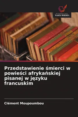 Produktbild von Przedstawienie ¿mierci w powie¿ci afryka¿skiej pisanej w j¿zyku francuskim