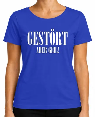 Imagen del producto de Camiseta para mujer, color azul, talla 3XL. Frase: "Gestört aber geil" (perturbador pero genial). Idea de regalo. Mensaje. Sarcasmo. Ironía