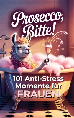 Produktbild von Prosecco bitte! 101 Anti-Stress-Momente für Frauen
