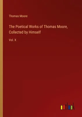 Produktbild von The Poetical Works of Thomas Moore, Collected by Himself
