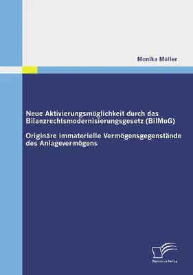 Produktbild von Neue Aktivierungsmöglichkeit durch das Bilanzrechtsmodernisierungsgesetz (BilMoG): Originäre immaterielle Vermögensgegenstände des Anlagevermögens