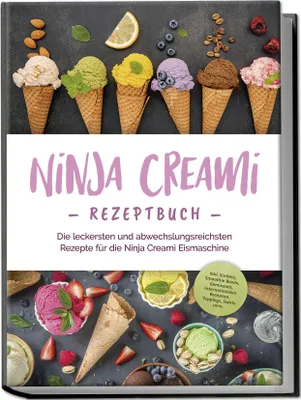 Produktbild von Ninja Creami Rezeptbuch: Die leckersten und abwechslungsreichsten Rezepte für die Ninja Creami Eismaschine - inkl. Sorbets, Smoothie Bowls, Gemüseeis, internationalen Rezepten, Toppings, Swirls uvm.