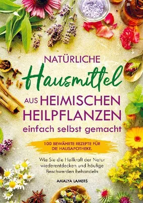 Produktbild von Natürliche Hausmittel aus heimischen Heilpflanzen einfach selbst gemacht