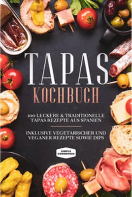 Obrázok produktu pre Tapas Kochbuch: 100 leckere & traditionelle Tapas Rezepte aus Spanien - Inklusive vegetarischer und veganer Rezepte sowie Dips