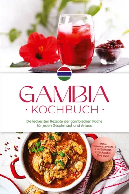 Produktbild von Gambia Kochbuch: Die leckersten Rezepte der gambischen Küche für jeden Geschmack und Anlass - inkl. Brotrezepten, Fingerfood, Getränken, Dips uvm.