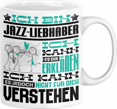 Produktbild von Jazz-Liebhaber Geschenk Tasse Lustige Geschenkdiee für einen Jazz-Liebhaber Geburtstag Ich Bin Jazz-Liebhaber Ich Kann Es Dir Erklären Aber Nicht Für Dich Verstehen (Weiß)