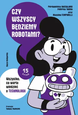 Produktbild von Czy wszyscy bedziemy robotami? Wszystko, co warto wiedziec o technologii