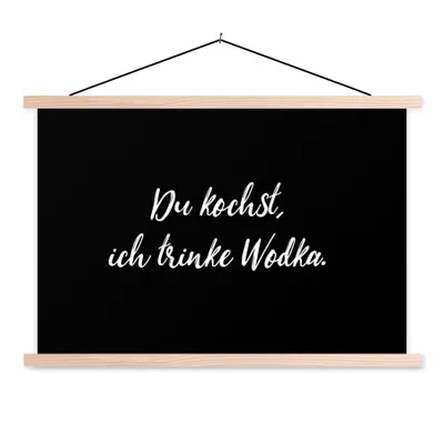 Produktbild von MuchoWow® Textilposter Sprichwörter - Zitate - Alkohol - Wodka - Du kochst, ich trinke Wodka 120x80 cm mit holzfarbenen Rahmen - Aufhängeset