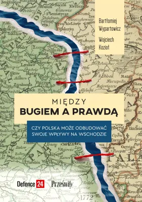 Obrázok produktu pre Między Bugiem a prawdą. Czy Polska może odbudować swoje wpływy na Wschodzie
