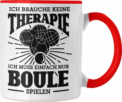 Produktbild von Trendation - Boule Tasse Geschenk Boule-Spieler Geschenkidee Spruch Ich Brauche Keine Therapie Ich Muss Nur Boule Spielen (Rot)