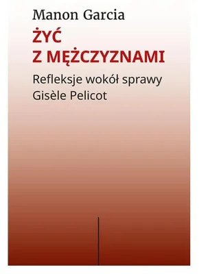 Produktbild von Żyć z mężczyznami. Refleksje wokół sprawy Gisèle Pelicot