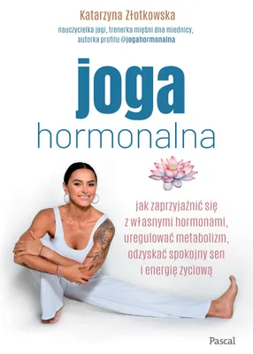 Productafbeelding van Joga hormonalna. Jak zaprzyjaźnić się z własnymi hormonami, uregulować metabolizm, odzyskać spokojny sen i energię życiową