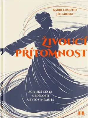 Produktbild von Živoucí přítomnost - Súfijská cesta k bdělosti a bytostnému já