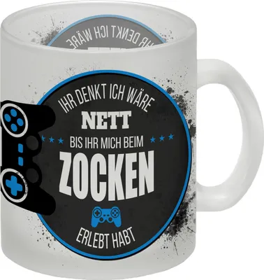 Produktbild von Ihr denkt ich wäre nett, bis ihr mich beim Zocken erlebt habt Glas Tasse
