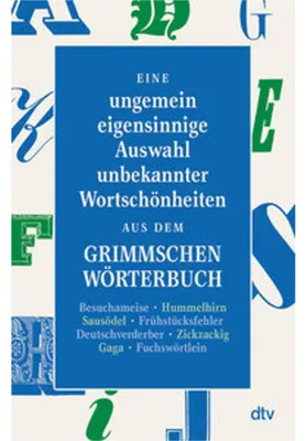 Obrázok produktu pre Eine ungemein eigensinnige Auswahl unbekannter Wortschönheiten aus dem Grimmschen Wörterbuch