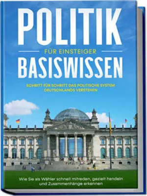 Immagine prodotto di Politik Basiswissen für Einsteiger: Schritt für Schritt das politische System Deutschlands verstehen - Wie Sie als Wähler schnell mitreden, gezielt handeln und Zusammenhänge erkennen