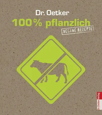 100% pflanzlich 'vegan'': Vegane Rezepte (Studentenfutter)Dr. Oetker Verlag