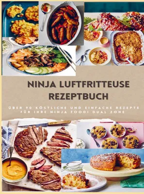 Produktbild von Ninja Dual Zone Heißluftfritteuse Kochbuch: über 90 leckere, schnelle und einfache Rezepte aus der Heißluftfritteuse für jedermann: unverzichtbares Ko