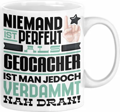 Produktbild von Geocacher Geschenk Tasse Lustige Geschenkidee für Geocacher Geburtstag Kaffee-Becher Niemand Ist Perfekt Aber Als Geocacher Ist Man Nah Dran (Weiß)