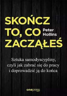 Immagine prodotto di Skończ to, co zacząłeś. Sztuka samodyscypliny, czyli jak zabrać się do pracy i doprowadzić ją do końca