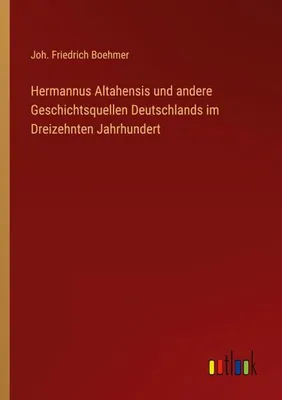 Produktbild von Hermannus Altahensis und andere Geschichtsquellen Deutschlands im Dreizehnten Jahrhundert