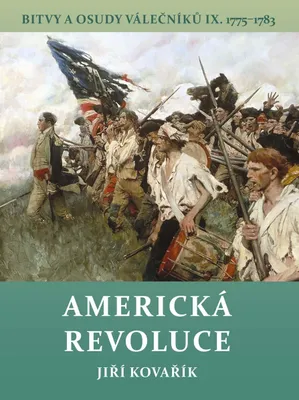 Zdjęcie produktu dla Americká revoluce - Bitvy a osudy válečníků IX. 1775-1783 (Kovařík Jiří)