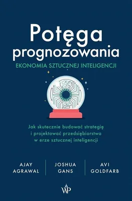 Immagine prodotto di Potęga prognozowania. Ekonomia sztucznej inteligencji. 320 stron