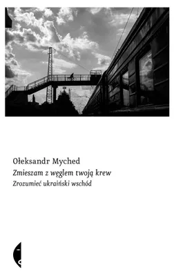 Zdjęcie produktu dla Zmieszam z węglem twoją krew - Opowieść o Donbasie
