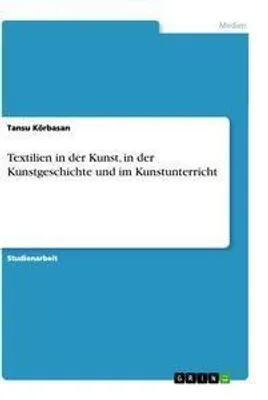 Produktbild von Textilien in der Kunst, in der Kunstgeschichte und im Kunstunterricht