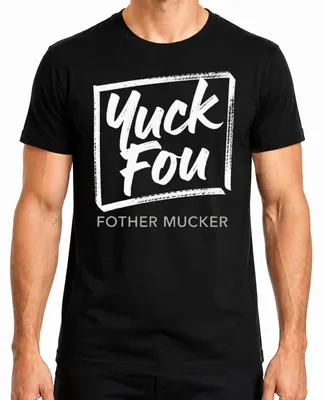 Obrázok produktu pre Yuck Fou Fother Mucker – vtipné darčekové tričko s ironickým nápisom na narodeniny pre mužov, čierne, XL