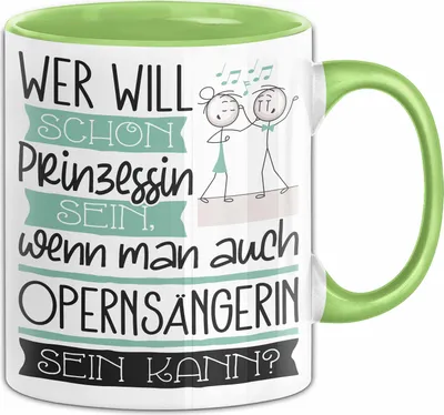 Produktbild von Opernsängerin Tasse Geschenk Spruch Wer Will Schon Prinzessin Sein Wenn Man Auch Opernsängerin Sein Kann (Grün)