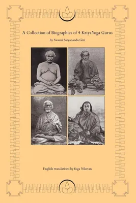 Produktbild von A Collection of Biographies of 4 Kriya Yoga Gurus by Swami Satyananda Giri: Yogiraj Shyama Charan Lahiri Mahasay, Yogacharya Shastri Mahasaya ... As I have Seen and Understood Him]