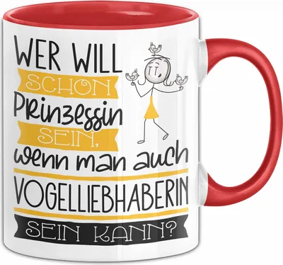 Produktbild von Vogelliebhaberin Tasse Geschenk Spruch Wer Will Schon Prinzessin Sein Wenn Man Auch Vogelliebhaberin Sein Kann (Rot)
