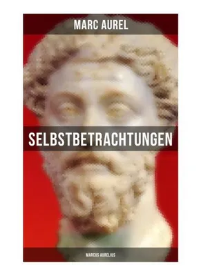 Produktbild von Selbstbetrachtungen - Marcus Aurelius: Selbsterkenntnisse des römischen Kaisers Marcus Aurelius