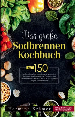 Produktbild von Das große Sodbrennen Kochbuch! Inklusive 14 Tage Ernährungsplan und praktischem Ernährungsratgeber!